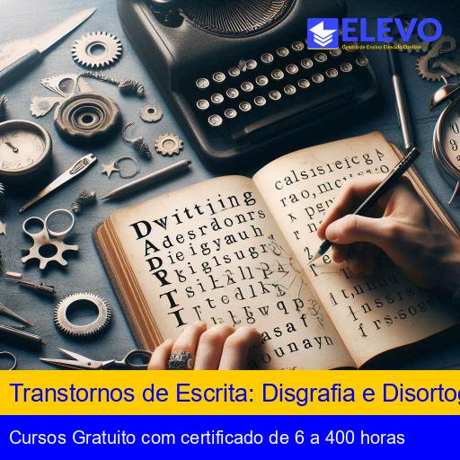 Transtornos de Escrita: Disgrafia e Disortografia